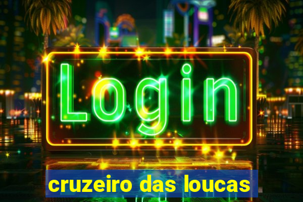 cruzeiro das loucas